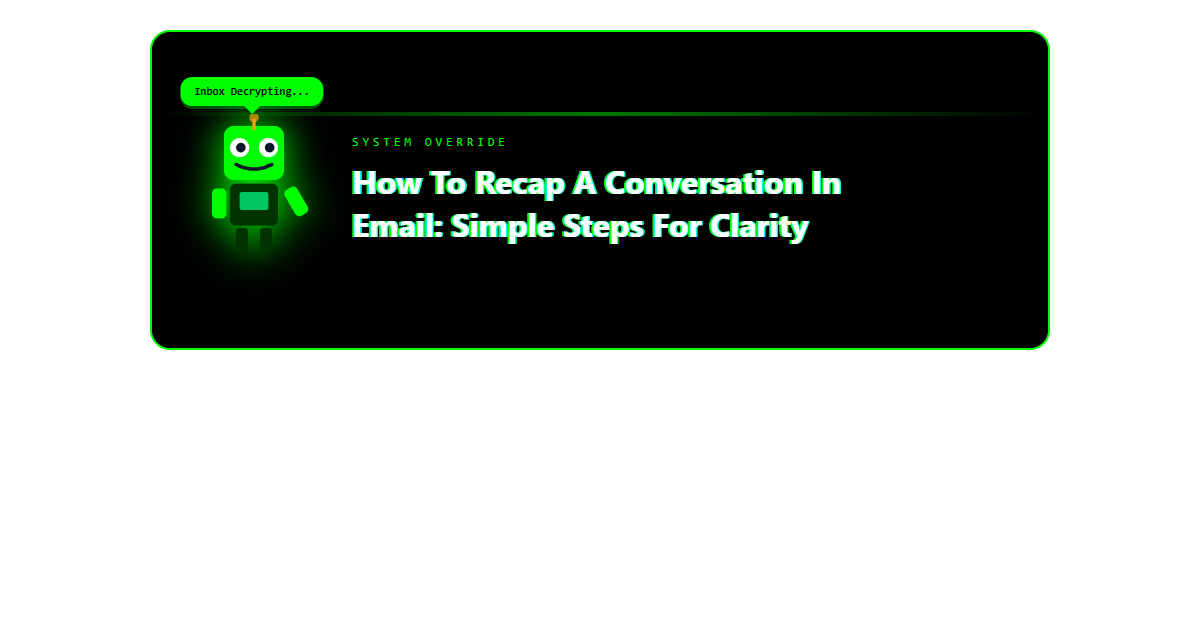 How to Recap a Conversation in Email: Simple Steps for Clarity How to Recap a Conversation in Email: Simple Steps for Clarity